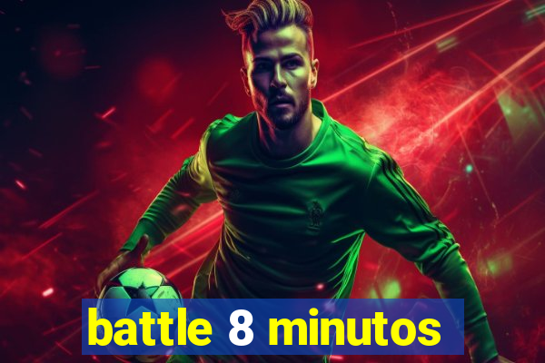 battle 8 minutos